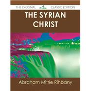 The Syrian Christ by Rihbany, Abraham Mitrie, 9781486440900