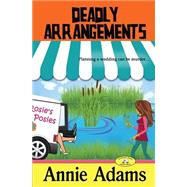 Deadly Arrangements by Adams, Annie; Inspire Creative Services, 9781502340900