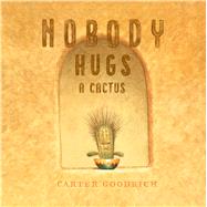 Nobody Hugs a Cactus by Goodrich, Carter; Goodrich, Carter, 9781534400900
