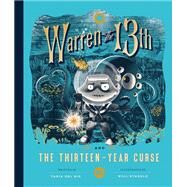 Warren the 13th and the Thirteen-Year Curse A Novel by Del Rio, Tania; Staehle, Will, 9781683690900