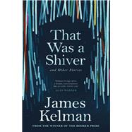 That Was a Shiver and Other Stories by Kelman, James, 9781786890900
