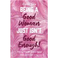 Being a Good Woman Just Isnt Good Enough! Having standards and being Holy Spirit Led is key. by Sam, Queen, 9798986160900