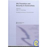 Oil, Transition and Security in Central Asia by Cummings,Sally, 9780415310901