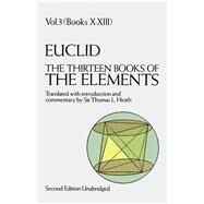 The Thirteen Books of the Elements, Vol. 3 by Euclid; Heath, Thomas L., 9780486600901