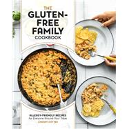 The Gluten-Free Family Cookbook Allergy-Friendly Recipes for Everyone Around Your Table by Cotter, Lindsay, 9780760380901