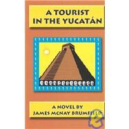 A Tourist in the Yucatan by Brumfield, James McNay, 9780974530901