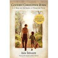 Goodbye Christopher Robin by Thwaite, Ann; Cottrell Boyce, Frank, 9781250190901
