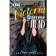 The Victoria in My Head by Milanes, Janelle, 9781481480901