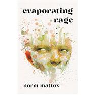 Evaporating Rage by Mattox, Norm, 9781625570901