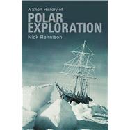 A Short History of Polar Exploration by Rennison, Nick, 9781843440901