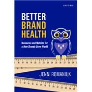Better Brand Health Measures and Metrics for a How Brands Grow World by Romaniuk, Jenni, 9780190340902