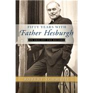 Fifty Years With Father Hesburgh by Schmuhl, Robert, 9780268100902
