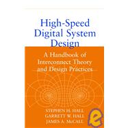 High-Speed Digital System Design A Handbook of Interconnect Theory and Design Practices by Hall, Stephen H.; Hall, Garrett W.; McCall, James A., 9780471360902