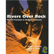 Rivers Over Rock Fluvial Processes in Bedrock Channels by Tinkler, Keith J.; Wohl, Ellen, 9780875900902
