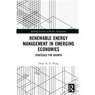 Renewable Energy Management in Emerging Economies by Wang, Henry K. H., 9781138480902