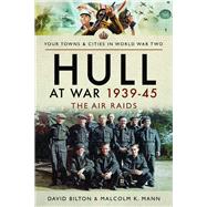 Hull at War 1939-45 by Bilton, David; Mann, Malcolm K., 9781473860902