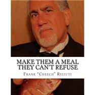 Make Them a Meal They Can't Refuse by Rizzuti, Frank; Hunt, Cynthia A. Desantis, 9781507820902