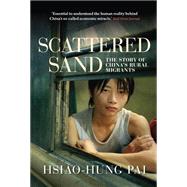 Scattered Sand The Story of China's Rural Migrants by Pai, Hsiao-Hung; Benton, Gregor, 9781781680902