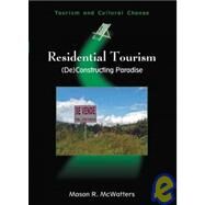 Residential Tourism (De)Constructing Paradise by Mcwatters, Mason R., 9781845410902