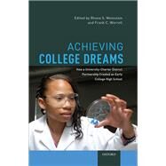 Achieving College Dreams How a University-Charter District Partnership Created an Early College High School by Weinstein, Rhona S.; Worrell, Frank C., 9780190260903