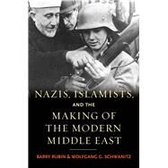 Nazis, Islamists, and the Making of the Modern Middle East by Barry Rubin and Wolfgang G. Schwanitz, 9780300140903