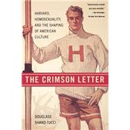 The Crimson Letter Harvard, Homosexuality, and the Shaping of American Culture by Shand-Tucci, Douglass, 9780312330903