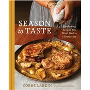 Season to Taste Comforting Recipes You Won't Find in a Restaurant by Larkin, Corre, 9780316600903