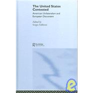 The United States Contested: American Unilateralism and European Discontent by Fabbrini; Sergio, 9780415390903