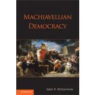 Machiavellian Democracy by John P. McCormick, 9780521530903