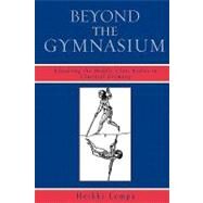 Beyond the Gymnasium Educating the Middle-Class Bodies in Classical Germany by Lempa, Heikki, 9780739120903