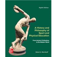 Loose Leaf for A History and Philosophy of Sport and Physical Education: From Ancient Civilizations to the Modern World by Mechikoff, Robert A., 9781265330903