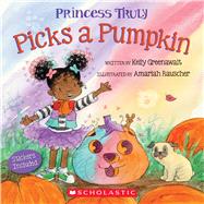 Princess Truly Picks a Pumpkin by Greenawalt, Kelly; Rauscher, Amariah, 9781338830903