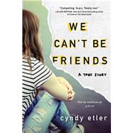 We Can't Be Friends by Etler, Cyndy, 9781492660903