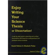 Enjoy Writing Your Science Thesis or Dissertation! by Fisher, Elizabeth; Holtom, Daniel, 9781860940903