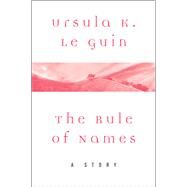 The Rule of Names by Ursula K. Le Guin, 9780062470904