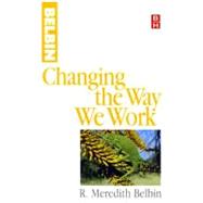 Changing the Way We Work by Belbin, R. Meredith, 9780080500904