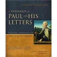 A Theology of Paul and His Letters: The Gift of the New Realm in Christ (Biblical Theology of the New Testament) by Moo, Douglas J; Kostenberger, Andreas J, 9780310270904