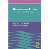 The Reason of Rules: Constitutional Political Economy by Geoffrey Brennan , James M. Buchanan, 9780521070904