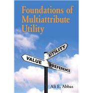 Foundations of Multiattribute Utility by Abbas, Ali E., 9781107150904