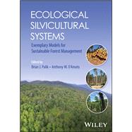 Ecological Silvicultural Systems Exemplary Models for Sustainable Forest Management by Palik, Brian J.; D'Amato, Anthony W., 9781119890904