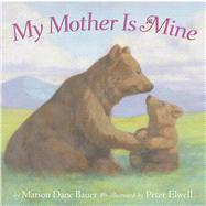 My Mother Is Mine by Marion Dane Bauer; Peter Elwell, 9781416960904