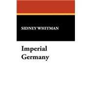 Imperial Germany by Whitman, Sidney, 9781434470904