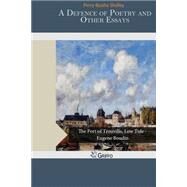A Defence of Poetry and Other Essays by Shelley, Percy Bysshe, 9781503220904