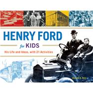 Henry Ford for Kids His Life and Ideas, with 21 Activities by Reis, Ronald A., 9781613730904