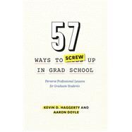 57 Ways to Screw Up in Grad School by Haggerty, Kevin D.; Doyle, Aaron, 9780226280905