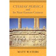 Ctesias' Persica in Its Near Eastern Context by Waters, Matt, 9780299310905