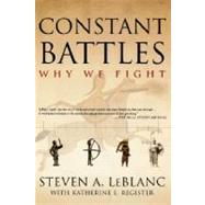 Constant Battles Why We Fight by LeBlanc, Steven A.; Register, Katherine E., 9780312310905