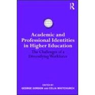 Academic and Professional Identities in Higher Education: The Challenges of a Diversifying Workforce by Whitchurch; Celia, 9780415990905