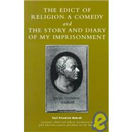 The Edict of Religion, a Comedy, and the Story and Diary of My Imprisonment by Bahrdt, Carl Friedrich; Laursen, John Christian; Zande, van der Johan, 9780739100905