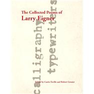 The Collected Poems of Larry Eigner by Faville, Curtis; Grenier, Robert, 9780804750905